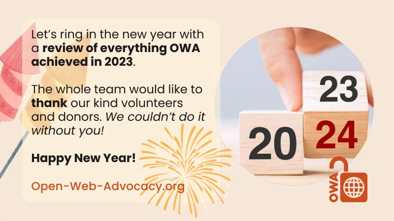 Let’s ring in the new year with a review of everything OWA achieved in 2023. The whole team would like to thank our kind volunteers and donors. We couldn’t do it without you! Happy New Year! Open-Web-Advocacy.org