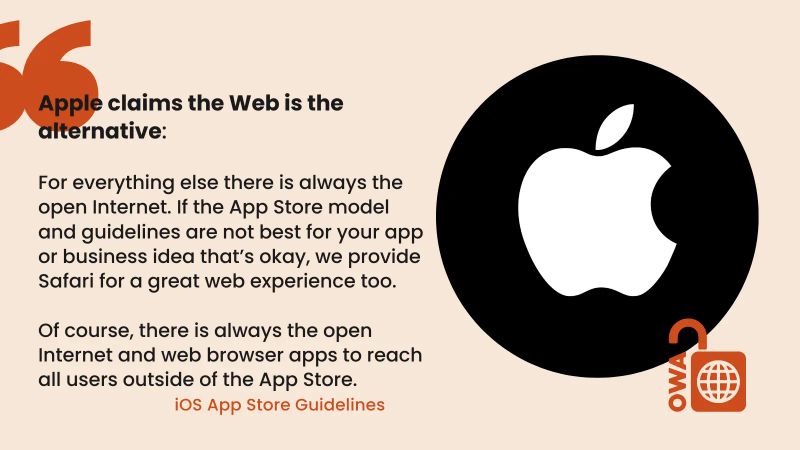 Apple claims the Web is the alternative.
  For everything else there is always the open Internet. If the App Store model and guidelines are not best for your app or business idea that’s okay, we provide Safari for a great web experience too. Of course, there is always the open Internet and web browser apps to reach all users outside of the App Store.