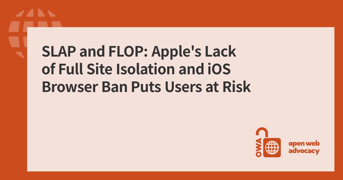 SLAP and FLOP: Apple's Lack of Full Site Isolation and iOS Browser Ban ...