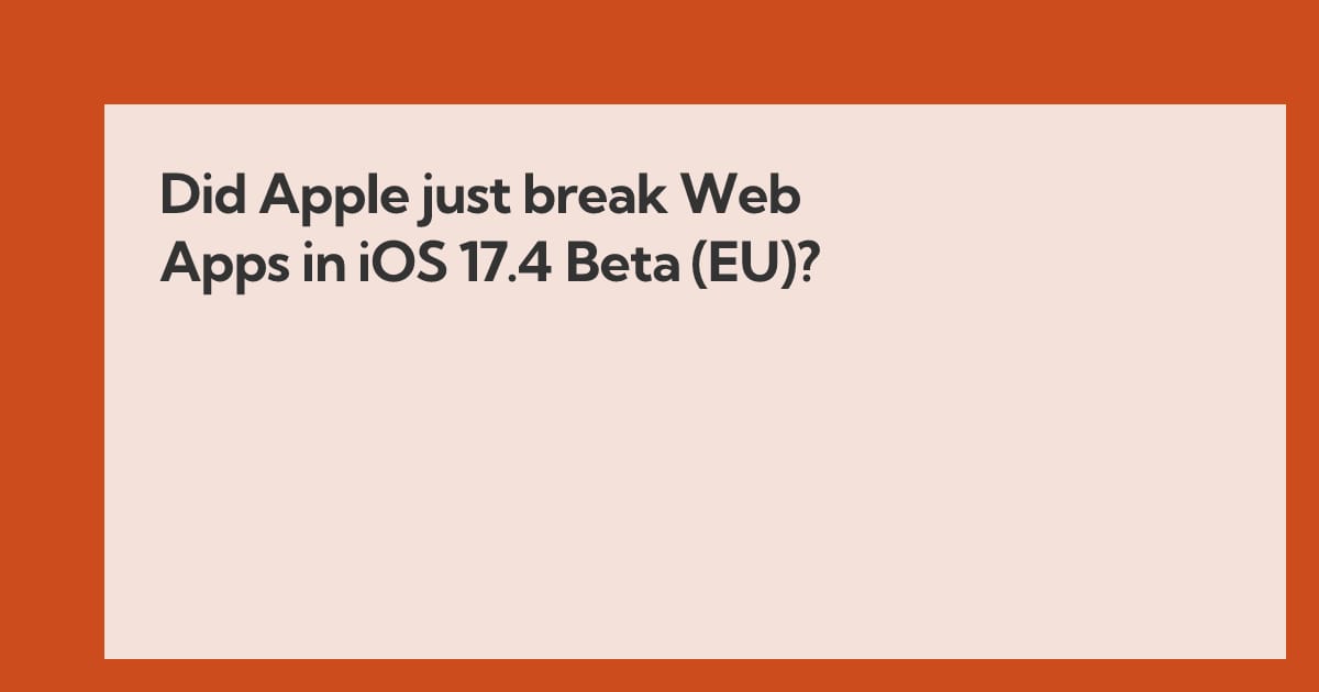 Did Apple just break Web Apps in iOS 17.4 Beta (EU)? - Open Web Advocacy