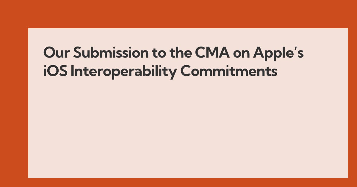 Our Submission to the CMA on Apple’s iOS Interoperability Commitments - Open Web Advocacy